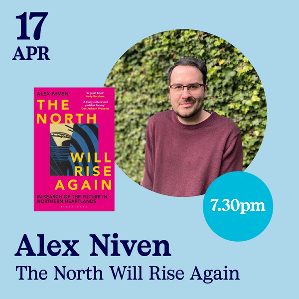 SOLD OUT 17 Apr - Alex Niven, The North Will Rise Again