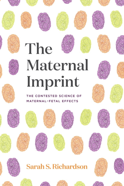 The Maternal Imprint – The Contested Science of Maternal–Fetal Effects