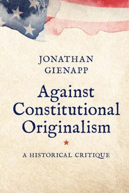 Against Constitutional Originalism – A Historical Critique