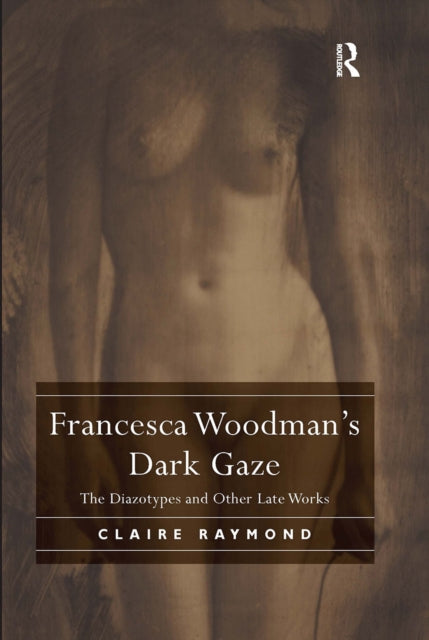 Francesca Woodman''s Dark Gaze