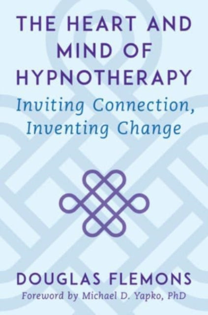 The Heart and Mind of Hypnotherapy – Inviting Connection, Inventing Change