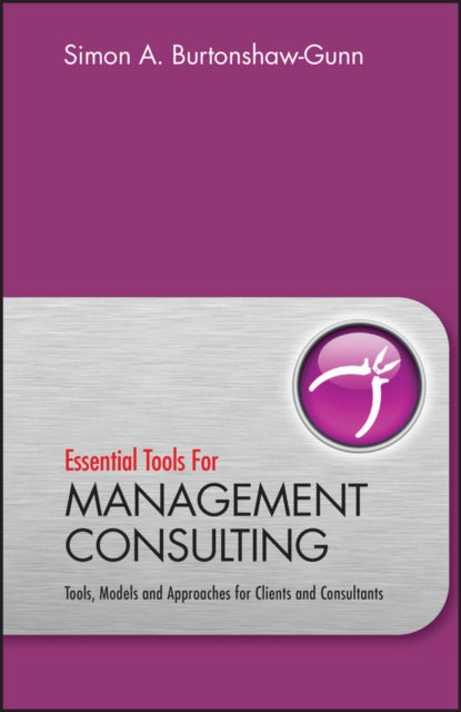 Essential Tools Management Consulting – Tools, Models and Approaches for Clients and Consultants