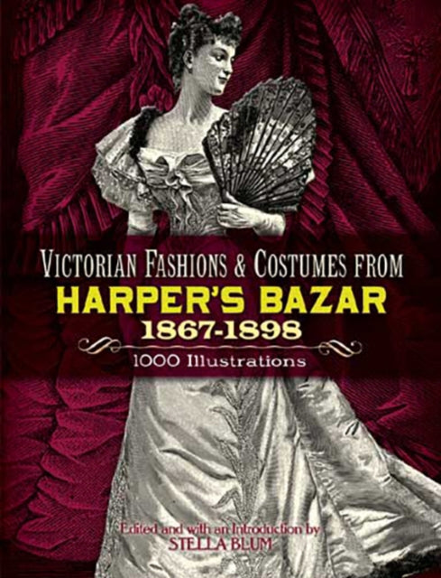 Victorian Fashions and Costumes from Harper''s Bazar, 1867-1898