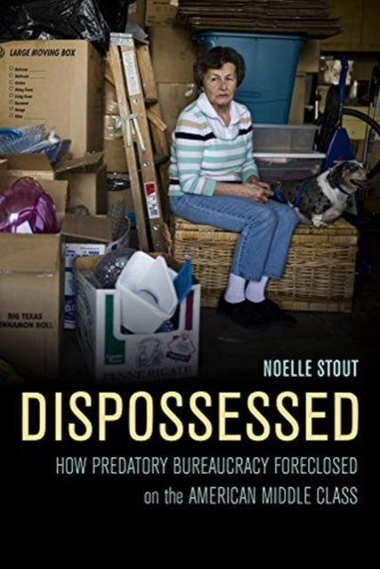 Dispossessed – How Predatory Bureaucracy Foreclosed on the American Middle Class