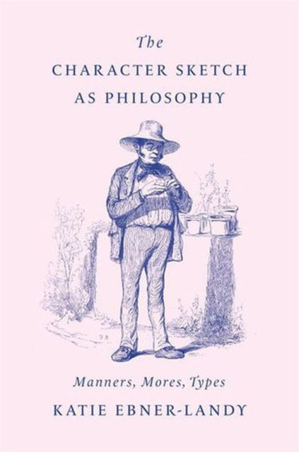 The Character Sketch as Philosophy – Manners, Mores, Types