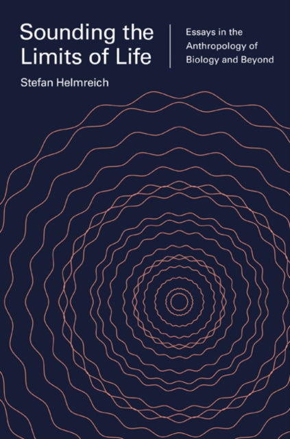Sounding the Limits of Life – Essays in the Anthropology of Biology and Beyond