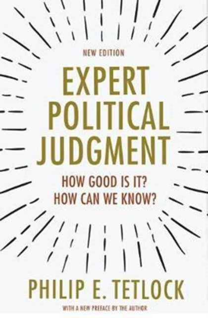 Expert Political Judgment – How Good Is It? How Can We Know? – New Edition