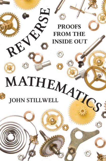 Reverse Mathematics – Proofs from the Inside Out