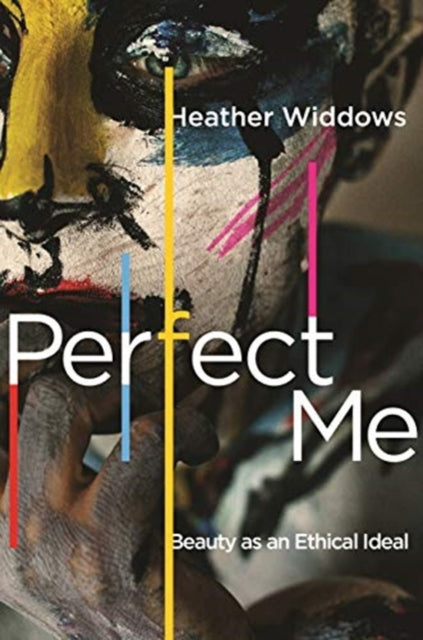 Perfect Me – Beauty as an Ethical Ideal