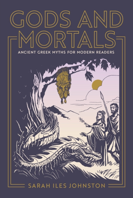 Gods and Mortals – Ancient Greek Myths for Modern Readers