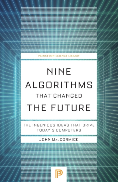 Nine Algorithms That Changed the Future – The Ingenious Ideas That Drive Today`s Computers