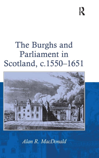 The Burghs and Parliament in Scotland, c. 1550–1651