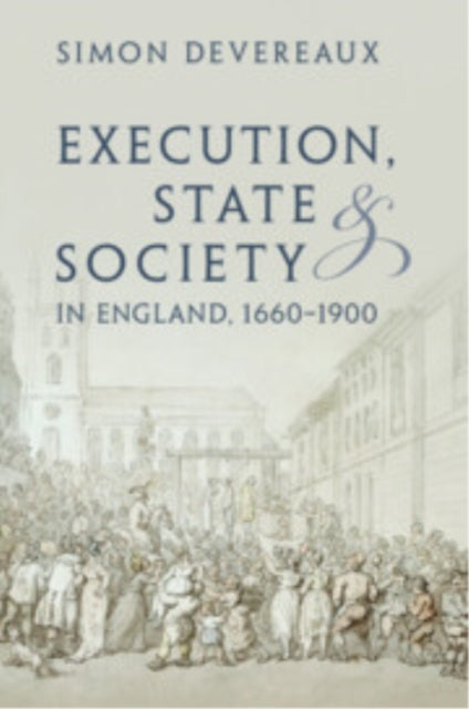 Execution, State and Society in England, 1660–1900