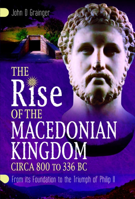 The Rise of the Macedonian Kingdom, circa 800 to 338 BC