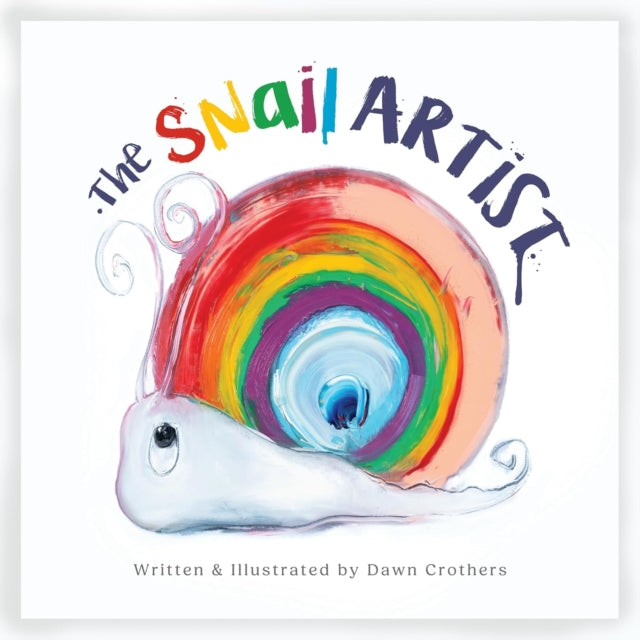 The Snail Artist - A Heartwarming Tale About Creativity, Courage and the Magic of Imagination