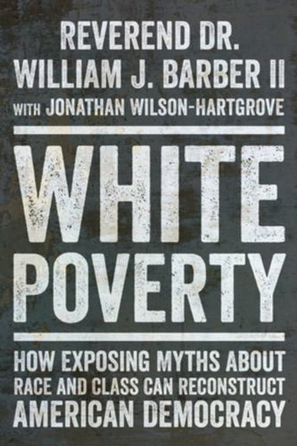 White Poverty – How Exposing Myths About Race and Class Can Reconstruct American Democracy