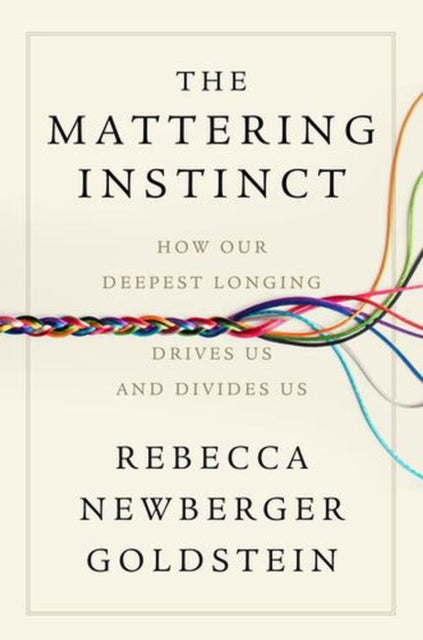The Mattering Instinct – How Our Deepest Longing Drives Us and Divides Us