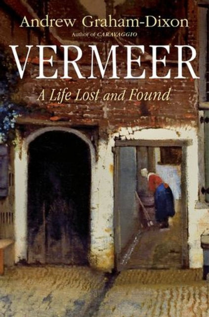 Vermeer – A Life Lost and Found