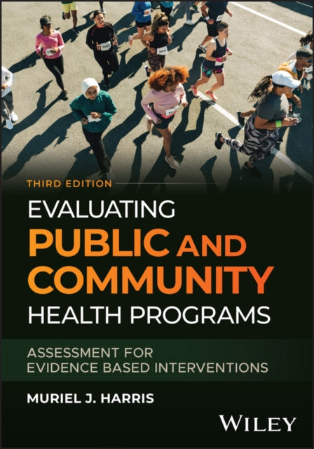 Evaluating Public and Community Health Programs: A ssessment for Evidence Based Interventions, 3rd Ed ition