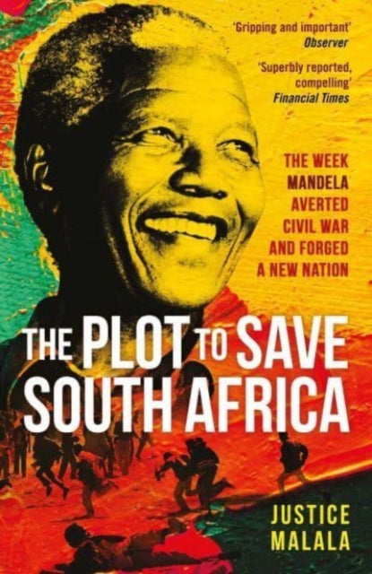 The Plot to Save South Africa : The Week Mandela Averted Civil War and Forged a New Nation-9781471194542