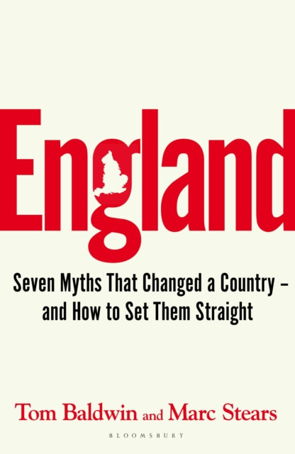 England : Seven Myths That Changed a Country - and How to Set Them Straight-9781526646231