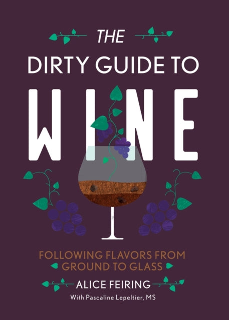 The Dirty Guide to Wine – Following Flavor from Ground to Glass