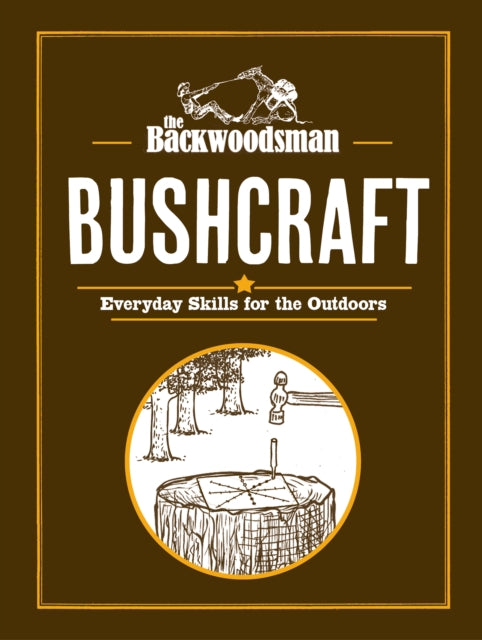 The Backwoodsman Guide to Bushcraft