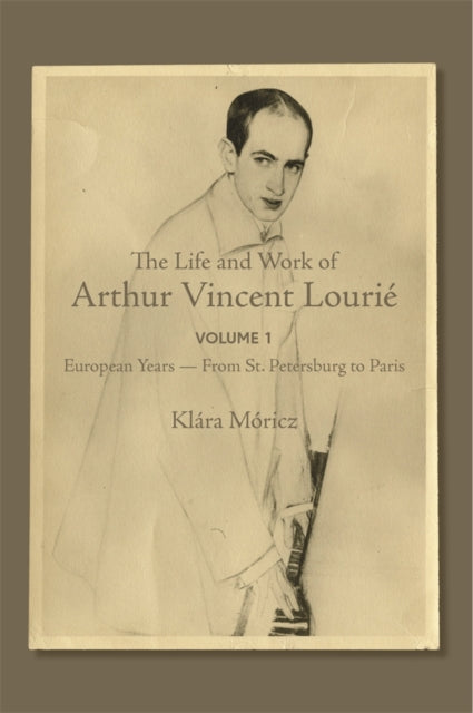 The Life and Work of Arthur Vincent Lourie Volume 1