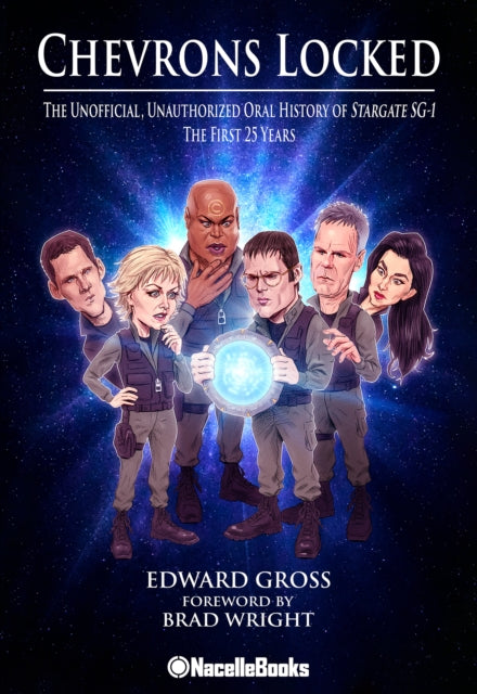 Chevrons Locked: The Unofficial Unauthorized Oral History of Stargate SG-1