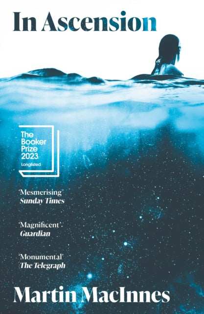 In Ascension : Longlisted for The Booker Prize 2023 by Martin MacInnes