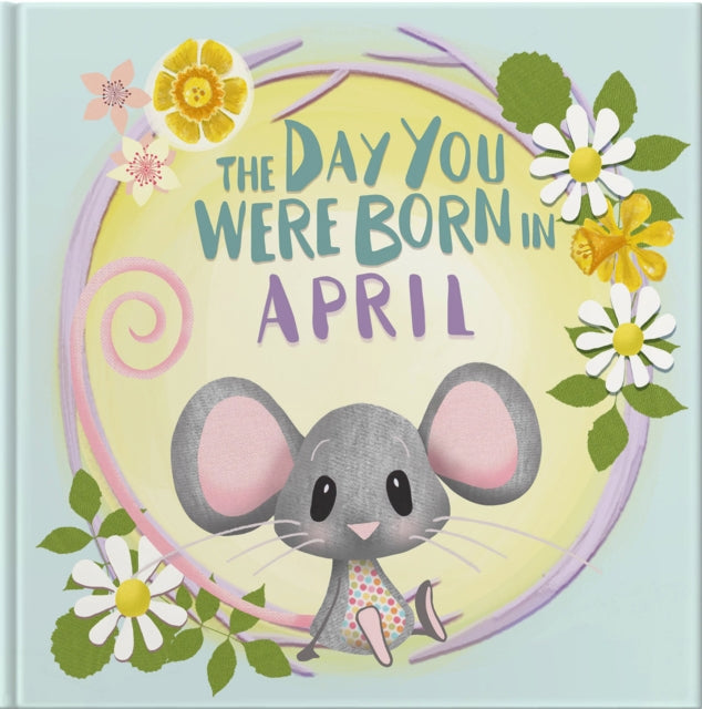The Day You Were Born In April. . .