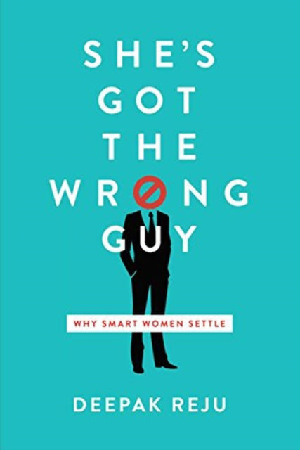She`s Got the Wrong Guy – Why Smart Women Settle