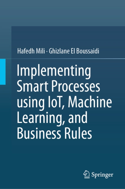 Implementing Smart Processes using IoT, Machine Learning, and Business Rules
