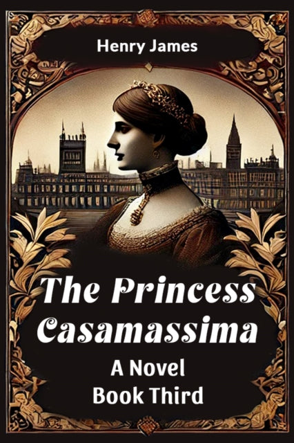 The Princess Casamassima a Novel Book Third