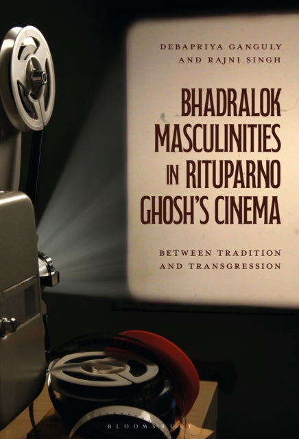 Bhadralok Masculinities in Rituparno Ghosh’s Cinema