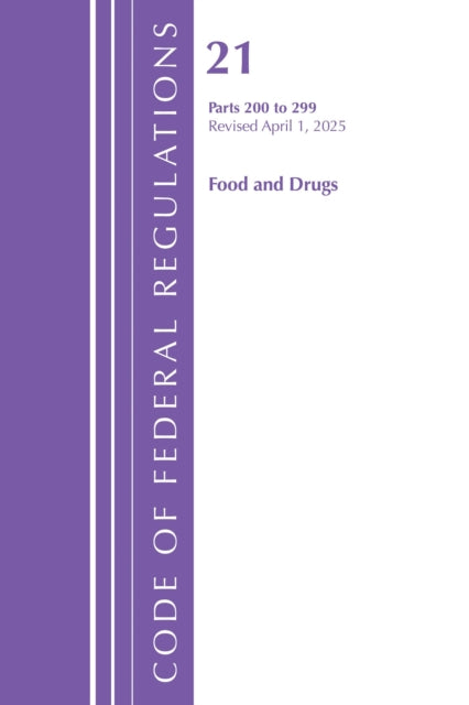 Code of Federal Regulations, Title 21 Food Drugs 200 - 299, Revised as of April 1, 2025