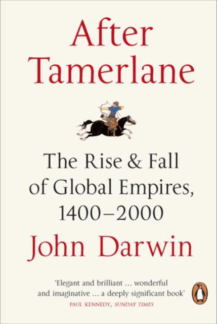 After Tamerlane : The Rise and Fall of Global Empires, 1400-2000-9780141010229