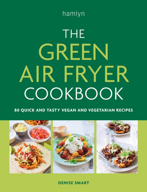 The Green Air Fryer Cookbook 80 quick and tasty vegan and vegetarian recipes