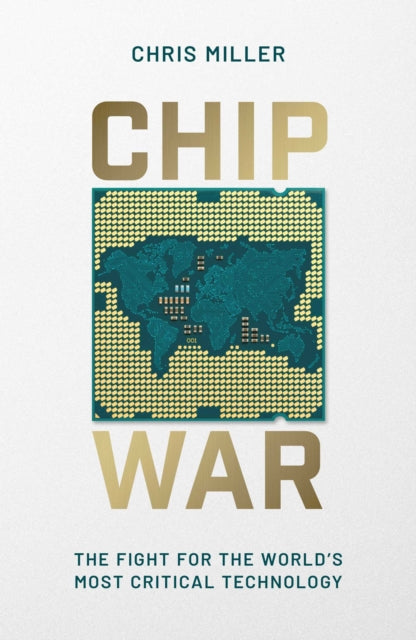 Chip War : The Fight for the World's Most Critical Technology-9781398504097