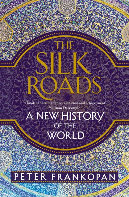 The Silk Roads : A New History of the World-9781408839973