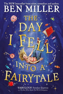 The Day I Fell Into a Fairytale : The smash hit classic adventure from Ben Miller-9781471192449