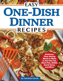 Easy One-Dish Dinner Recipes : Delicious, Time-Saving Meals to Make in Just One Pot, Sheet Pan, Skillet, Dutch Oven, and More-9781497103870