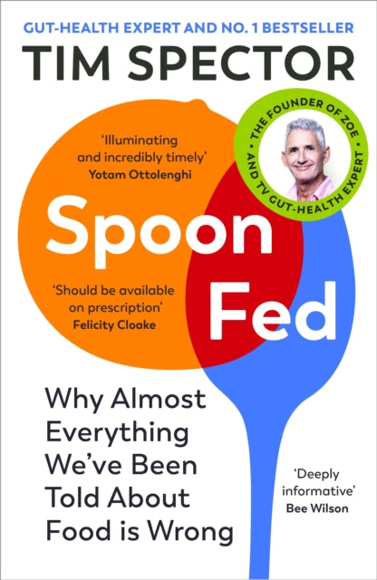 Spoon-Fed : Why almost everything we've been told about food is wrong, by the