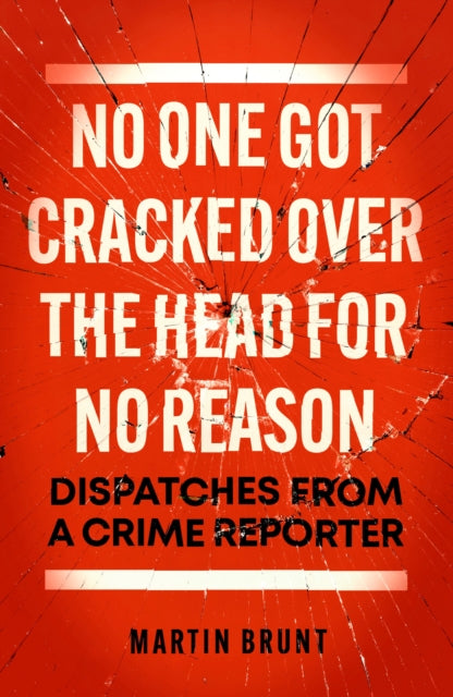 No One Got Cracked Over the Head for No Reason : Dispatches from a Crime Reporter-9781785907784