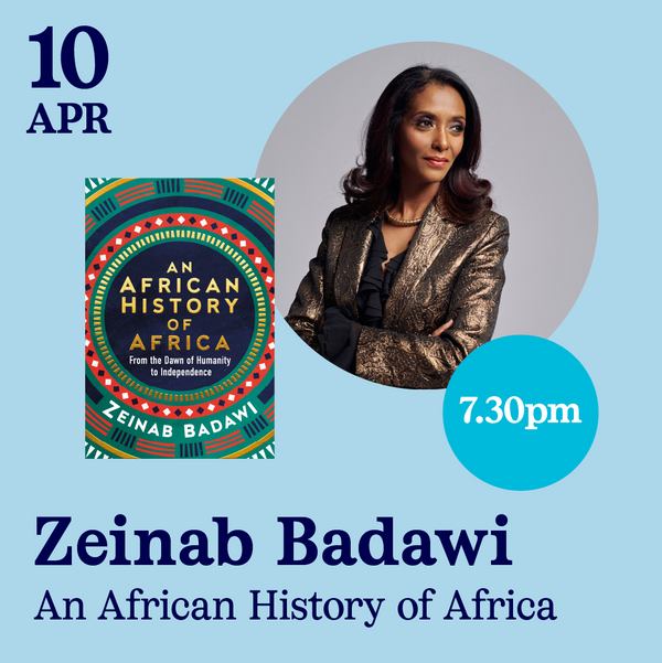 10 Apr - Zeinab Badawi, An African History of Africa
