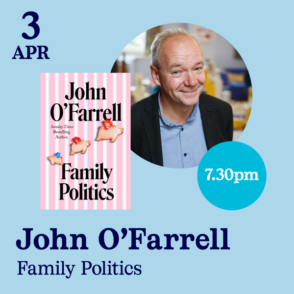 3 Apr - John O'Farrell, Family Politics