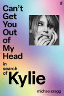 PRE-ORDER NOW Can't Get You Out Of My Head: In Search of Kylie by Michael Cragg Signed & Personalised Dispatches September 2026