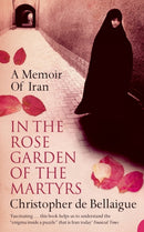 In the Rose Garden of the Martyrs : A Memoir of Iran-9780007113941