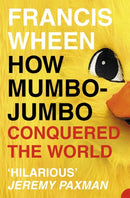 How Mumbo-Jumbo Conquered the World : A Short History of Modern Delusions-9780007140978