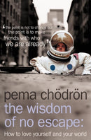 The Wisdom of No Escape : How to Love Yourself and Your World-9780007190614